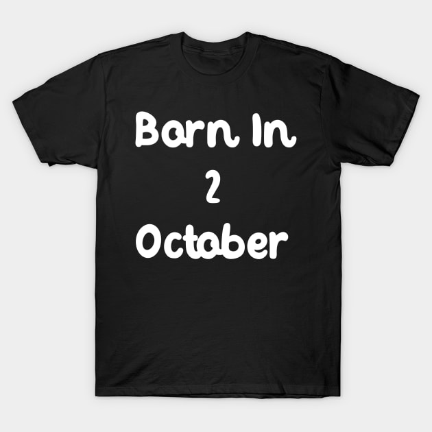 Born In 2 October T-Shirt by Fandie